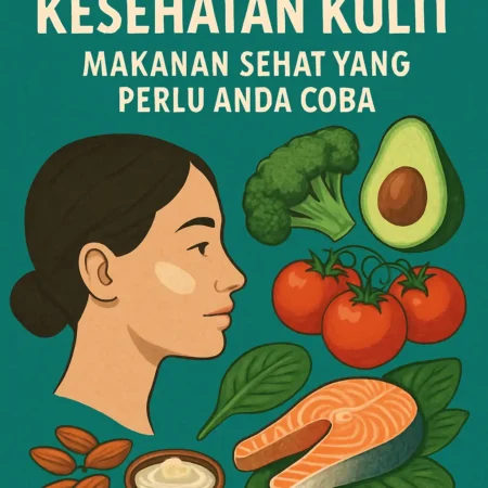 Kesehatan Kulit: Makanan Sehat yang Perlu Anda Coba