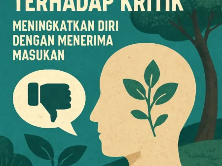 Pentingnya Keterbukaan Terhadap Kritik: Meningkatkan Diri dengan Menerima Masukan